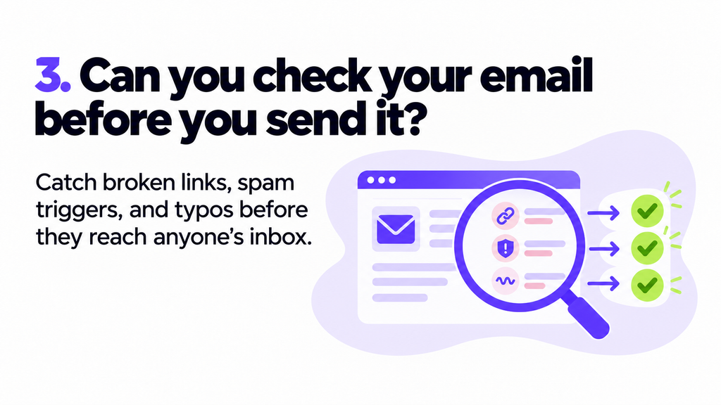 Question 3: Can you check your email before you send it? Catch broken links, spam triggers and typos