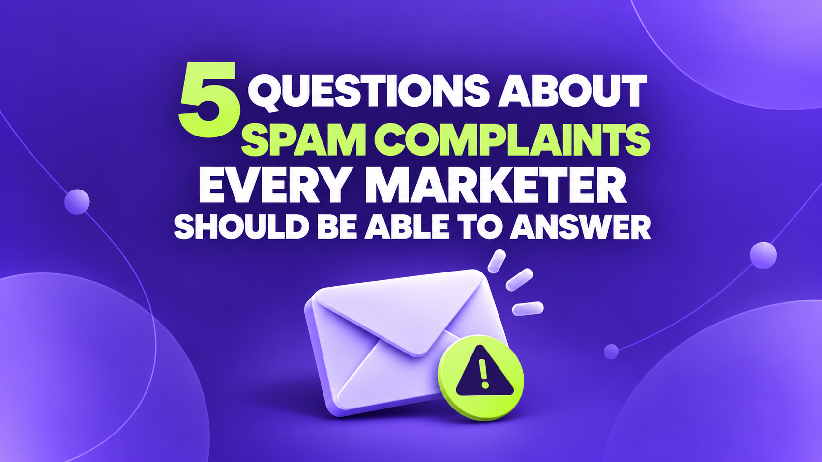 5 questions about spam complaints every marketer should be able to answer